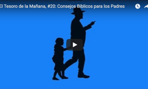 El Tesoro de la Mañana, #20: Consejos Bíblicos para los Padres