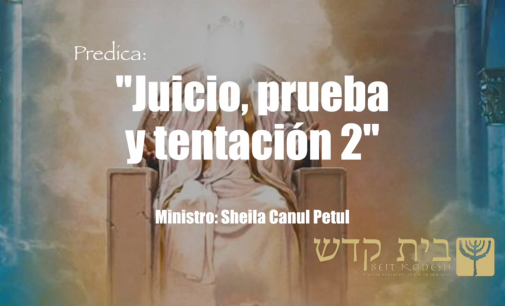 Juicio, Prueba y Tentacion, #2.  Predica por ministro Sheila Canul