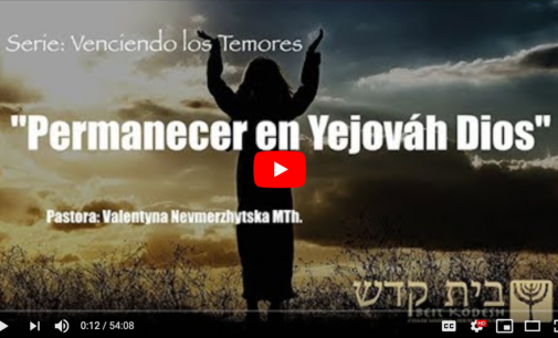 “Permanecer en Yejováh Dios”. Serie: Venciendo los Temores, #8. Pastora Valya Nevmerzhytska